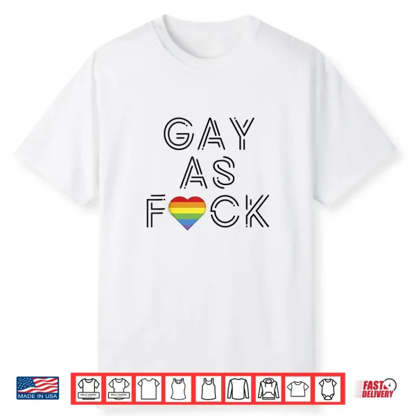 Gay As Fuck Lgbtq Pride Month Gay Lesbian Shirt Shirt