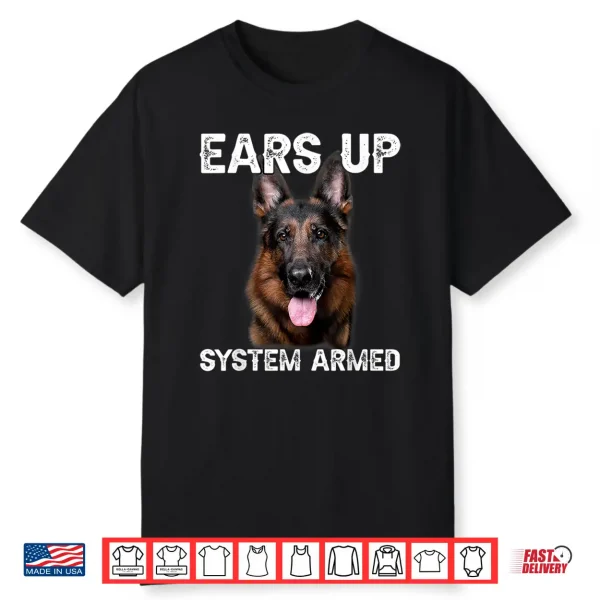 German Shepherd Dog Ears Up System Armed Shirt