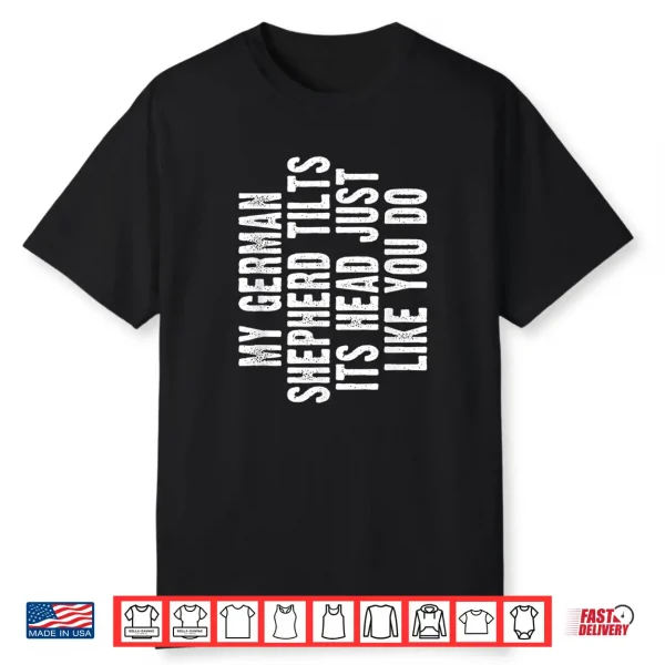 German Shepherd Funny Dog Tilt Head Gift Cute Women Men Kids Shirt