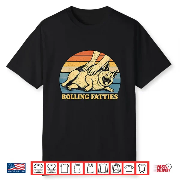 German Shepherd Rolling Fatties Pun Joke Dog Lover Shirt