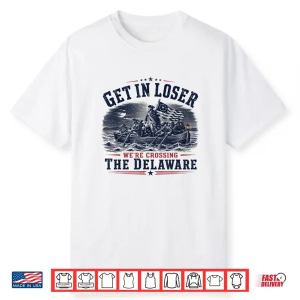 Get In Loser We’Re Crossing The Delaware 250Th 4Th July Shirt