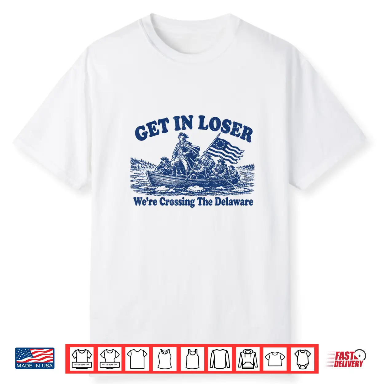 Get In Loser We’Re Crossing The Delaware Funny Washington Shirt Get In Loser We’Re Crossing The Delaware Funny Washington Shirt