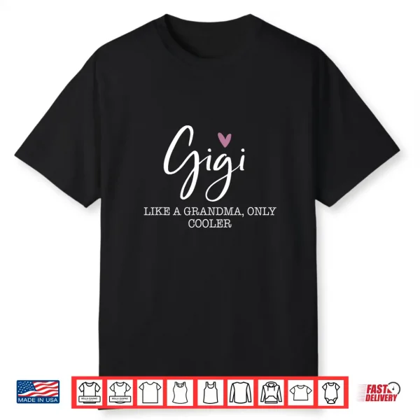 Gigi Like A Grandma Only Cooler Heart Mother’S Day Gigi Shirt