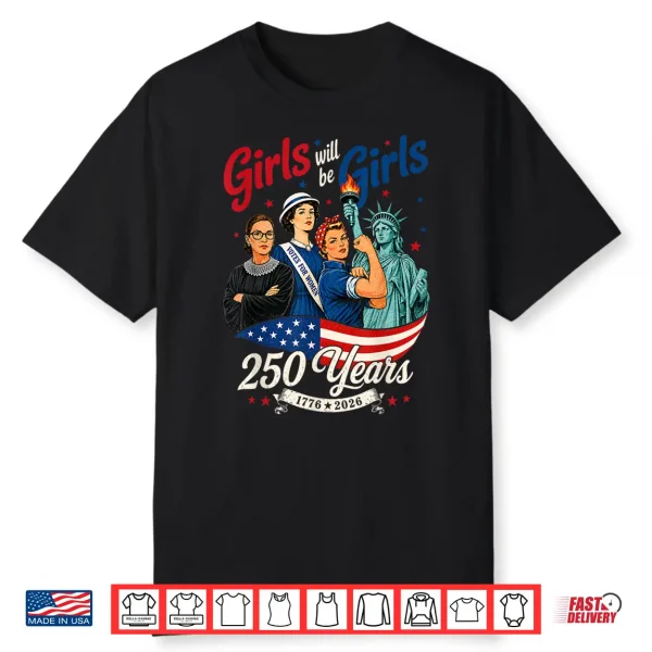 Girl Will Be Girls 250 Years America 4Th Of July Usa Women Shirt