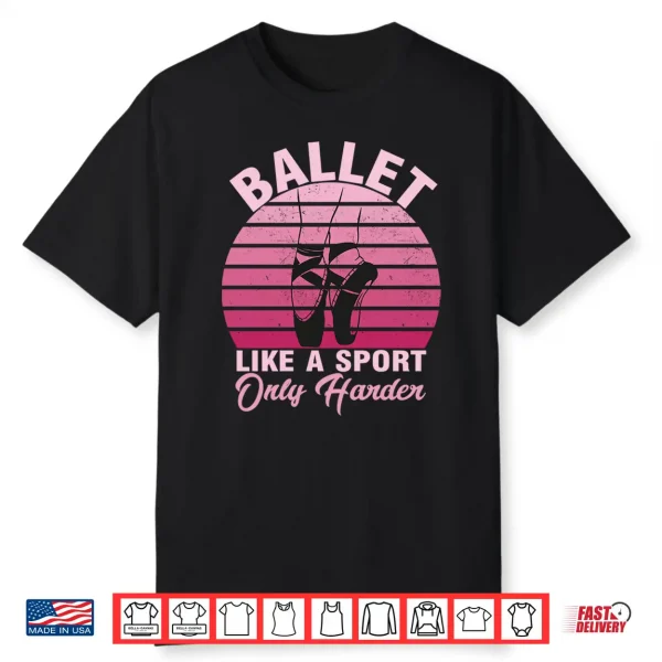 Girls Dancer Ballet Like A Sport Only Harder Ballet Dancer Performance Shirt