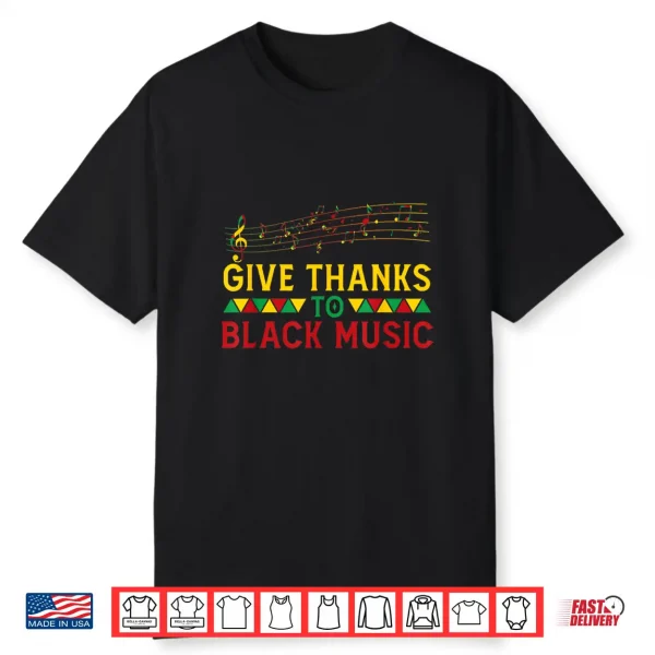 Give Thanks To Black Music Black History Month Juneteenth Shirt