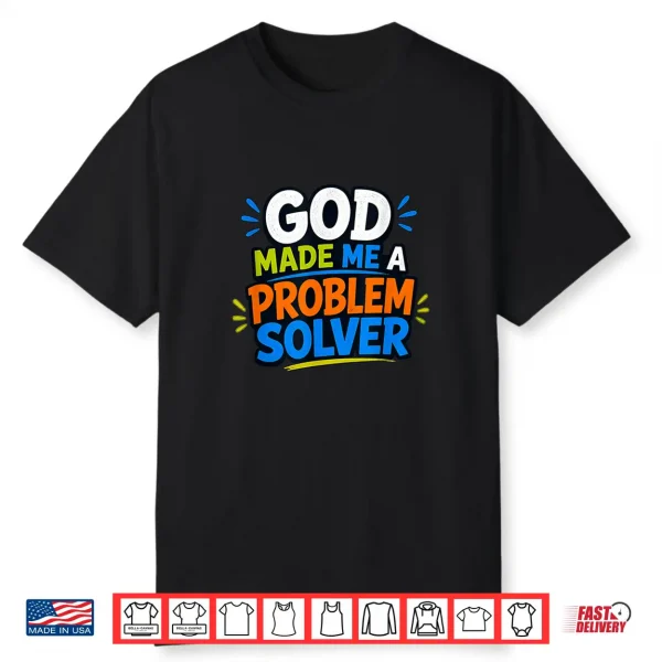 God Made Me A Problem Solver Faith Design Shirt