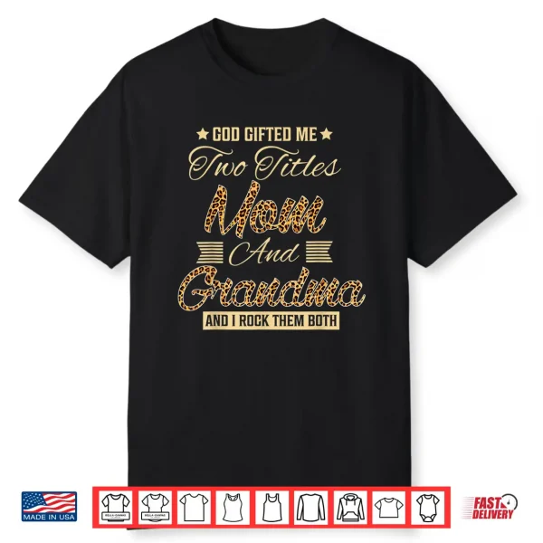 God Gifted Me Two Titles Mom Grandma Leopard Mother’S Day Shirt