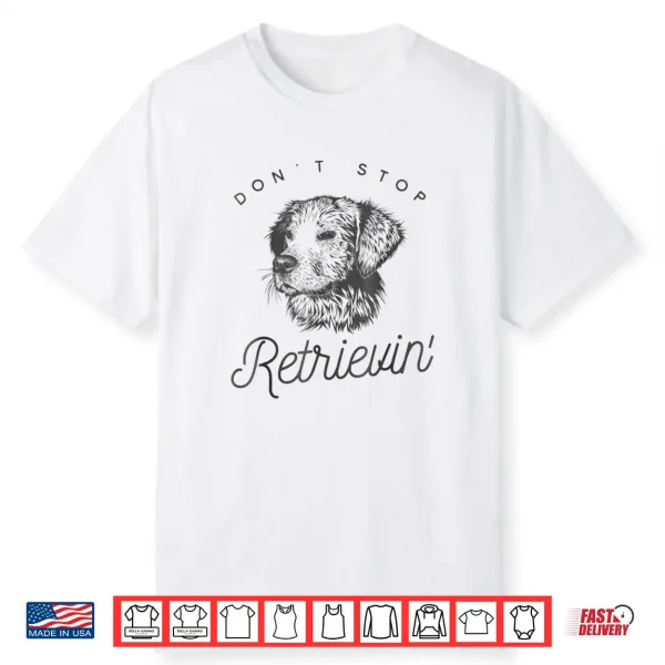 Golden Retriever Don’T Stop Retrieving Shirt