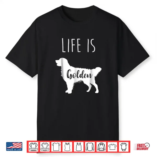 Golden Retriever Life Is Golden T Shirt