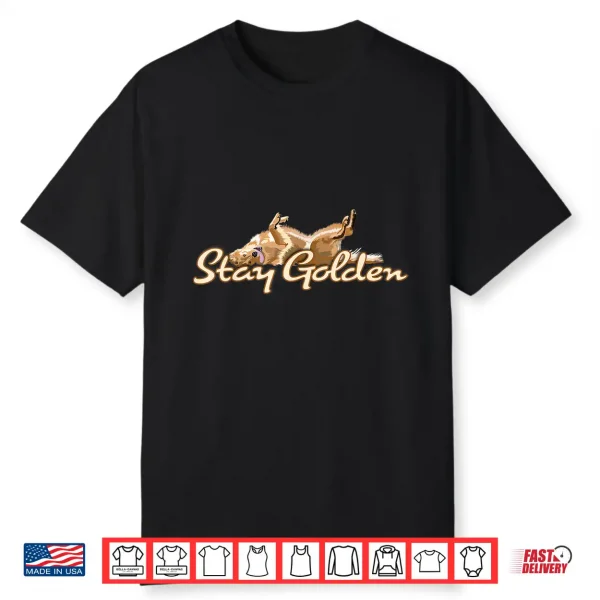 Golden Retriever  Stay Golden  Shirt