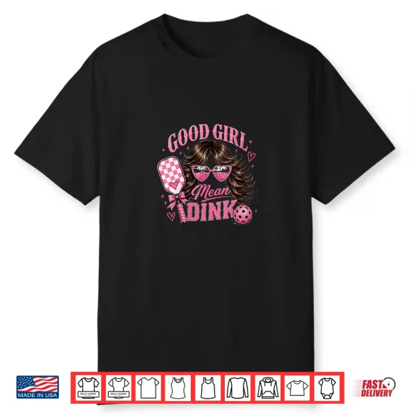 Good Girl Mean Dink Funny Pickleball Design Dark Hair Shirt