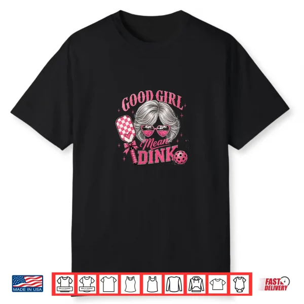 Good Girl Mean Dink Funny Pickleball Design Silver Hair Shirt