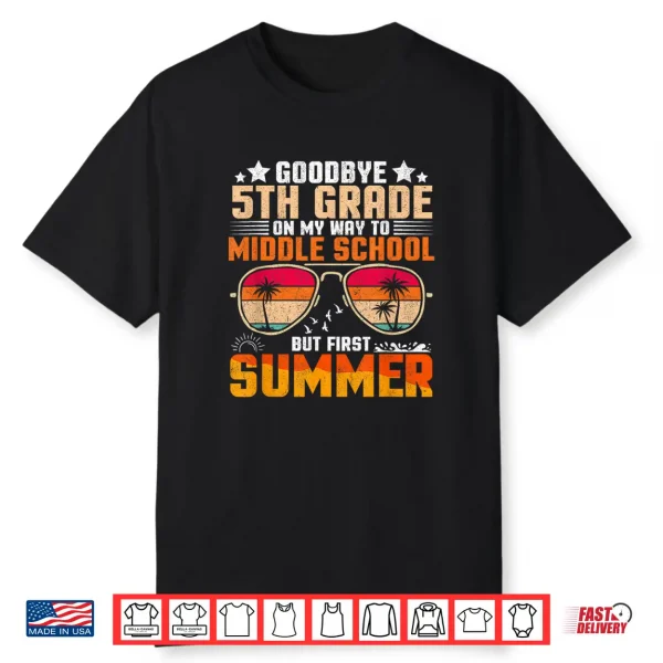 Goodbye Fifth Grade Graduation To Middle School First Summer Shirt