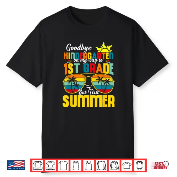 Goodbye Kindergarten First Summer Graduation Last Day Shirt