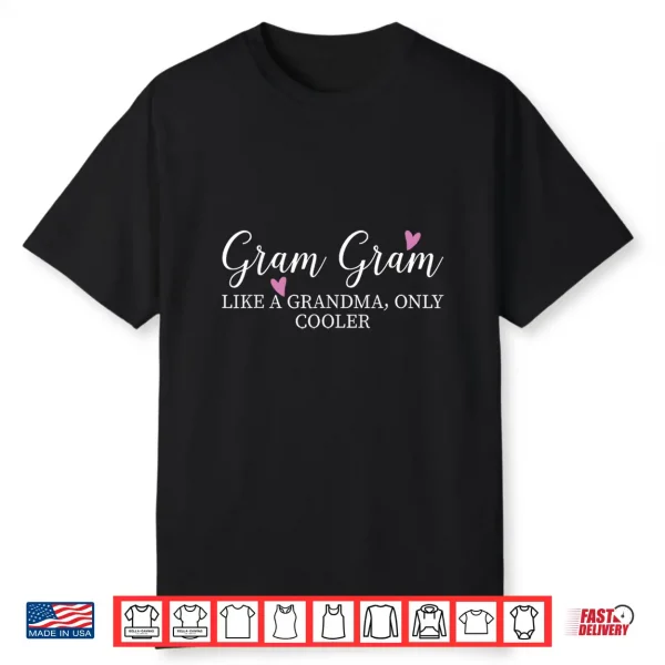 Gram Gram Like A Grandma Only Cooler Heart Mother’S Day Gram Shirt