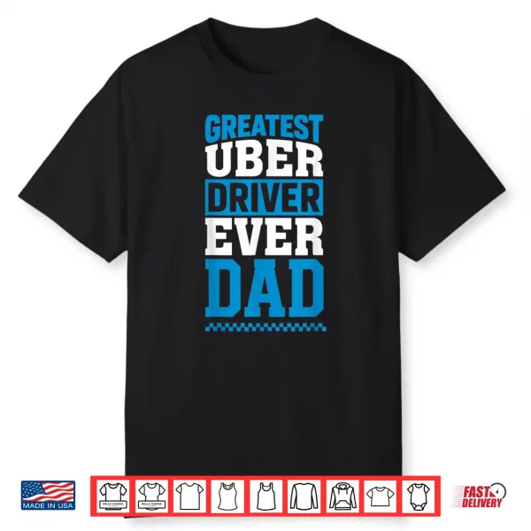 Greatest Uber Driver Ever Funny Dad Present Shirt