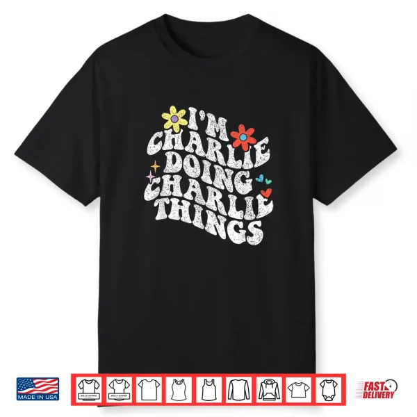 Groovy Im Charlie Doing Charlie Things Funny Mother’S Day Shirt