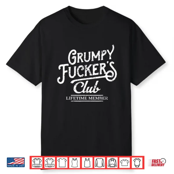 Grumpy Fuckers Club Lifetime Member Sarcastic Shirt