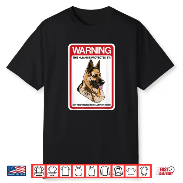Guard Dog Gsd Warning Human Is Protected By German Shepherd Shirt
