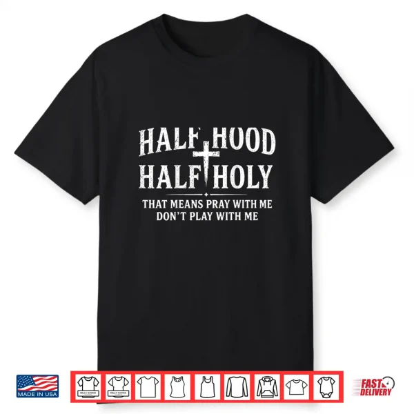Half Hood Half Holy Christian Humor Shirt