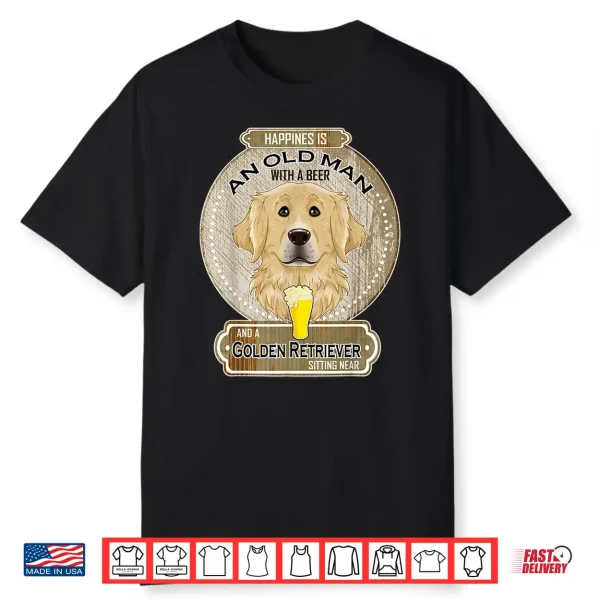Happiness Is An Old Person With A Beer Golden Retriever Shirt