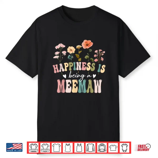 Happiness Is Being A Meemaw Floral Meemaw Mother’S Day Shirt