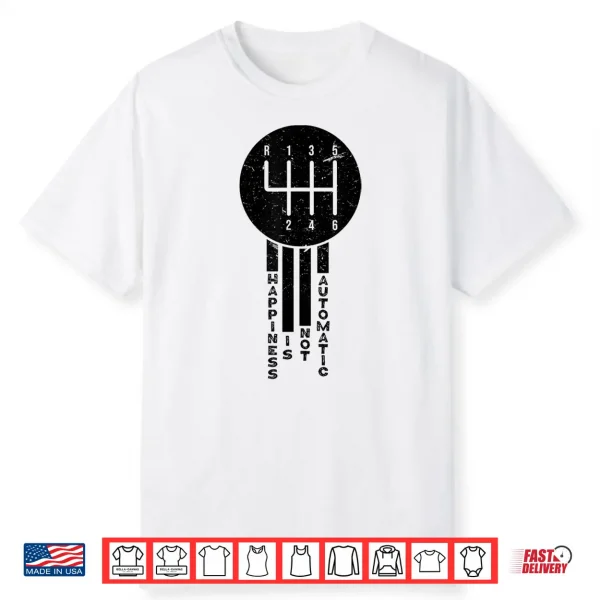 Happiness Is Not Automatic But Manual Car Driving Shirt