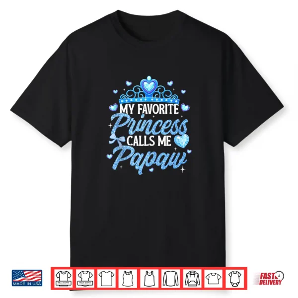 Happy Fathers Day My Favorite Princess Calls Me Papaw Shirt
