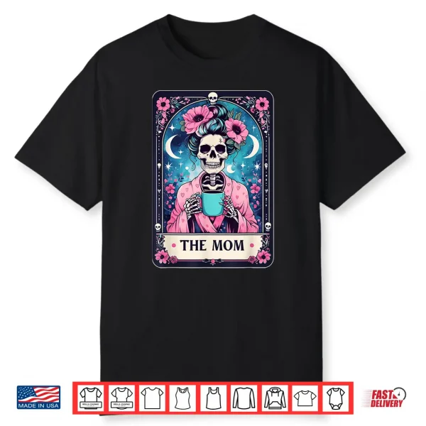 Happy Mother’S Day The Mom Tarot Card Skeleton Mama Coffee Shirt