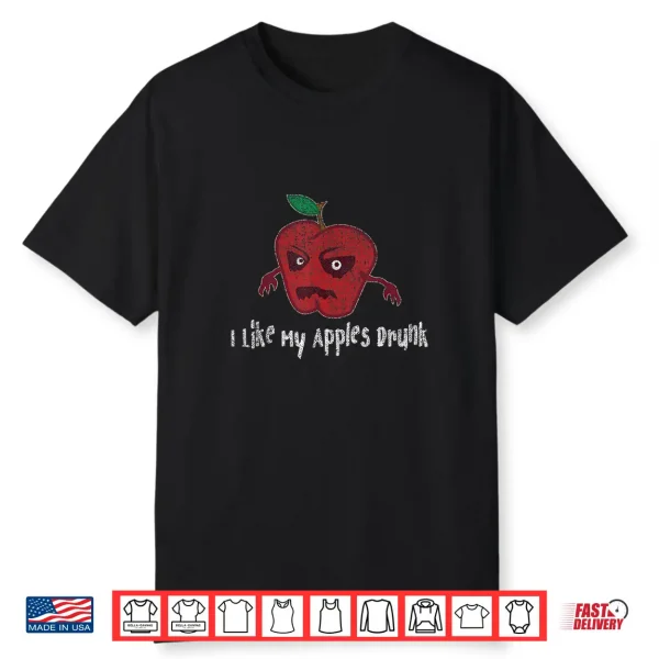 Hard Apple Cider Gift I Like My Apples Drunk Craft Brew Beer Shirt