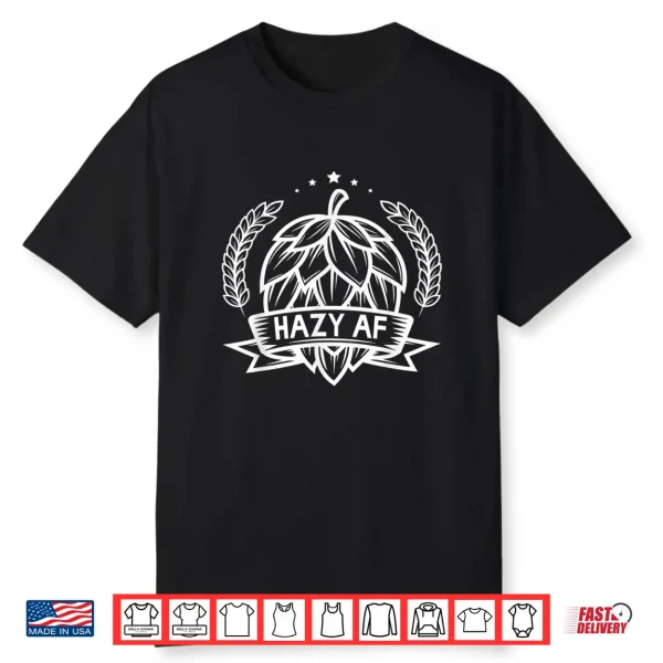 Hazy Af Ipa Drinker Funny Beer Lover Brewer Drinking Gift Shirt