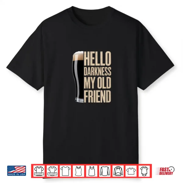 Hello Darkness My Old Friend Stout Beer Lover Shirt