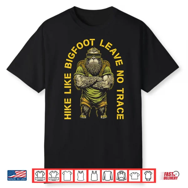 Hike Like Bigfoot Leave No Trace Sasquatch Hiker Hiking Shirt