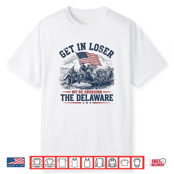 History Teacher Get In Loser We’Re Crossing The Delaware Shirt