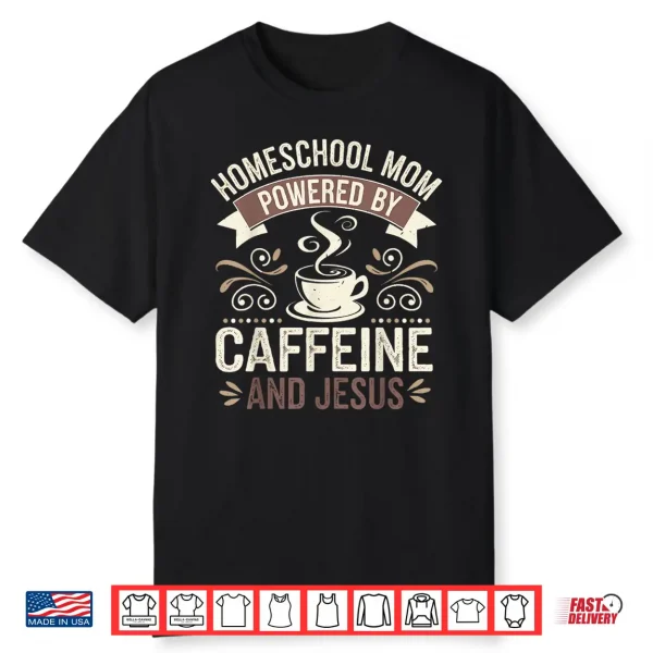 Homeschool Relative Powered By Caffeine And Faith For Teacher Shirt