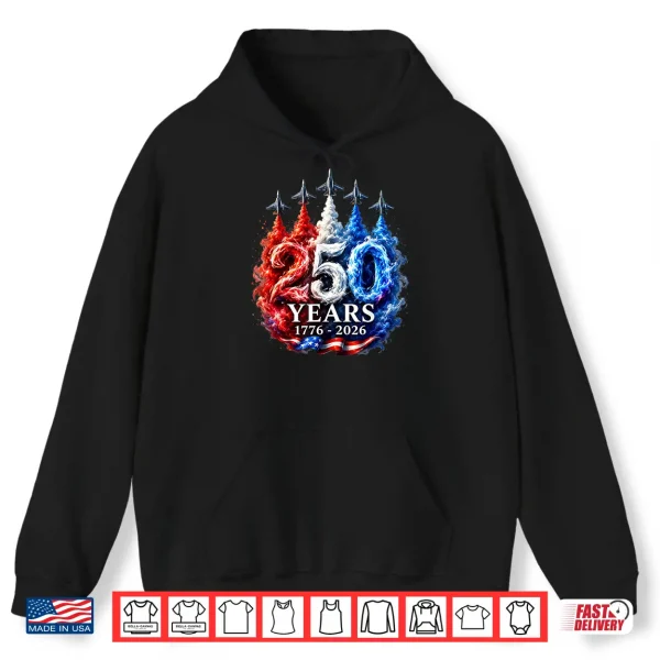 250 Years Jets Patriotic Fighter Flyover Usa Anniversary Shirt 1 Hoodie 250 Years Jets Patriotic Fighter Flyover USA Anniversary Shirt