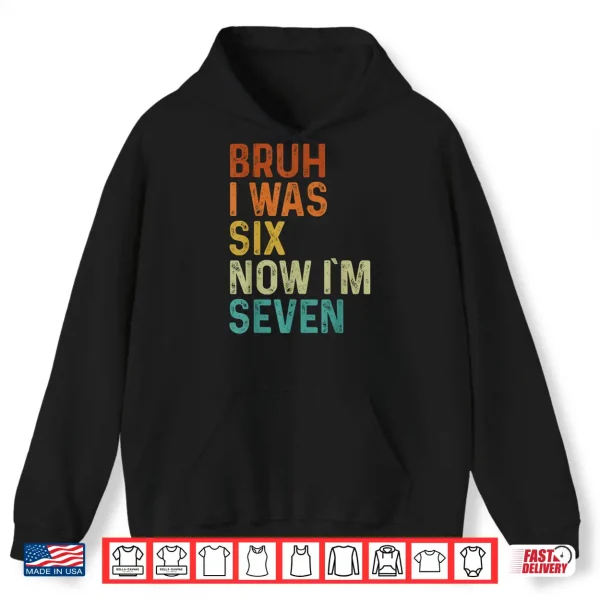 Hoodie 7th Birthday Boy Outfit I was 6 Now Im 7 Year Old Six Seven Shirt