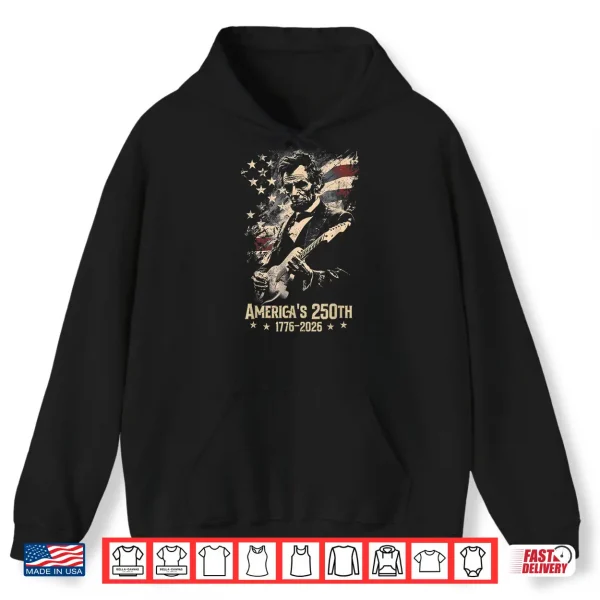 Abraham Lincoln Playing Guitar 4Th July 250Th Anniversary Shirt 1 Hoodie Abraham Lincoln Playing Guitar 4th July 250th Anniversary Shirt
