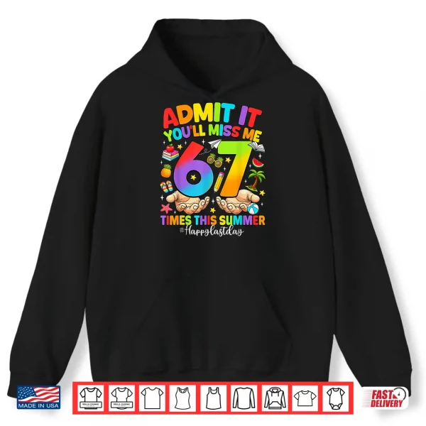 Hoodie Admit It Youll Miss Me 6 7 Times Last Day of School Teacher Shirt