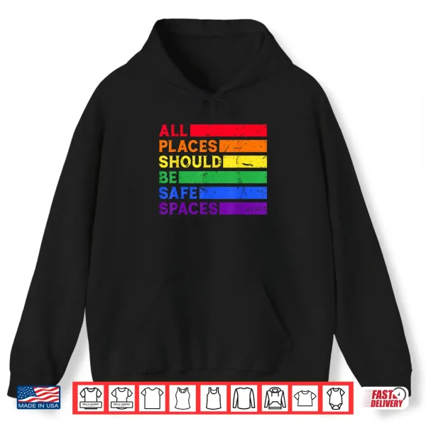 Hoodie All Places Should Be Safe Spaces Gay Pride Ally LGBTQ Month Shirt