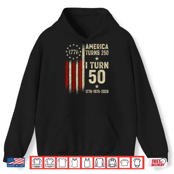 America Turns 250 I Turn 50 1976 50Th Birthday Funny Vintage Shirt 1 Hoodie America Turns 250 I Turn 50 1976 50th Birthday Funny Vintage Shirt