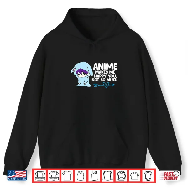 Hoodie Anime Makes Me Happy You Not So Much Funny Anime Gift Shirt