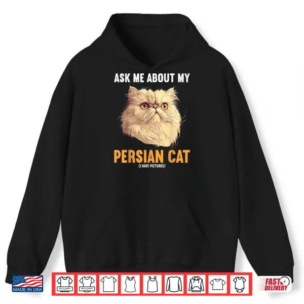 Hoodie Ask me about my Persian Cat Shirt