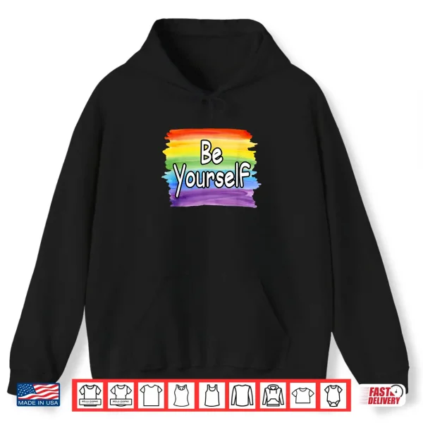 Hoodie Be Yourself Rainbow Flag Gay Pride LGBTQ Shirt