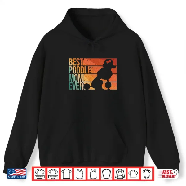 Hoodie Best Poodle Mom Design Women Mothers Pet Dog Poodle Lover Shirt