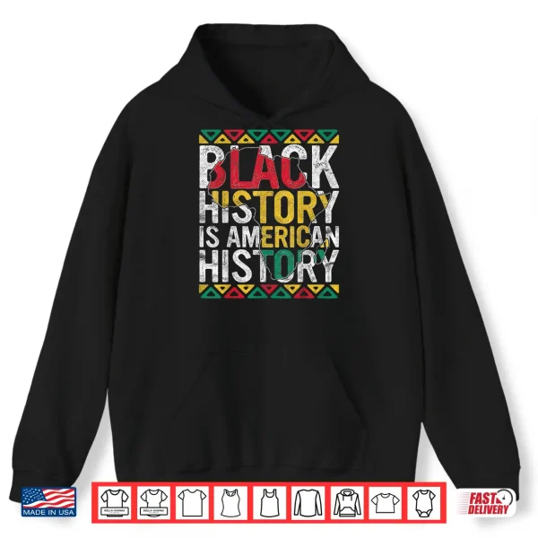 Hoodie Black History Is American History Gift Month Pride African Shirt