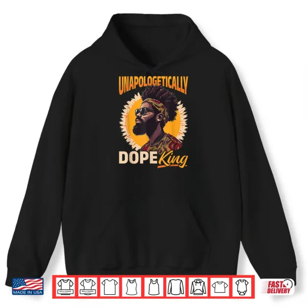 Hoodie Black Men Unapologetically Dope King Black History Graphic Shirt