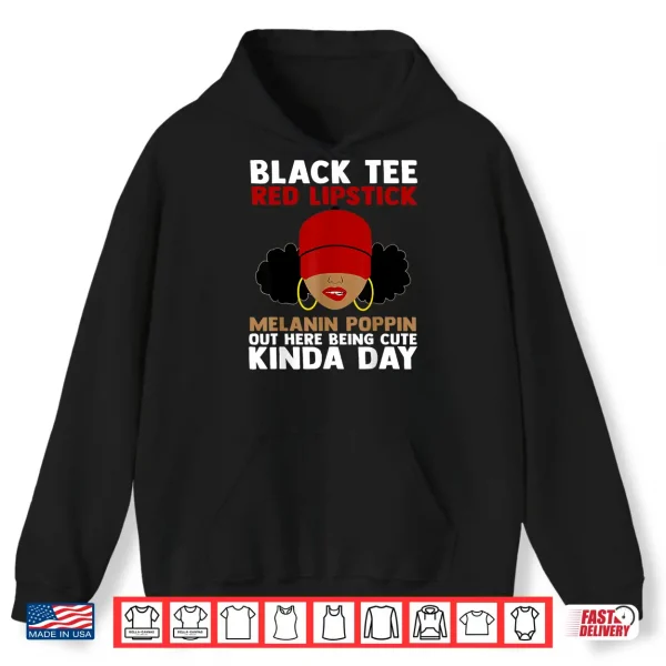 Hoodie Black Tee Red Lipstick Melanin Poppin Out Here Being Cute Shirt