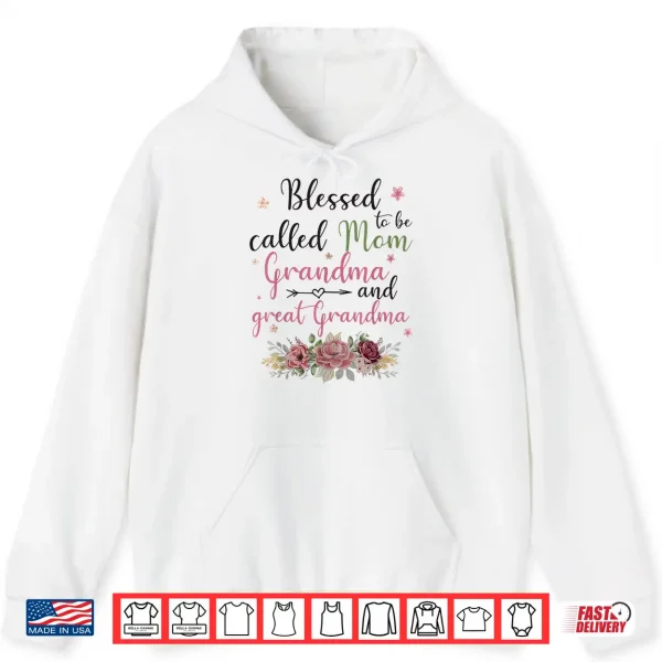 Hoodie Blessed To Be Called Mom Grandma and Great Grandma Shirt